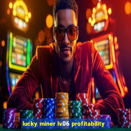 lucky miner lv06 profitability